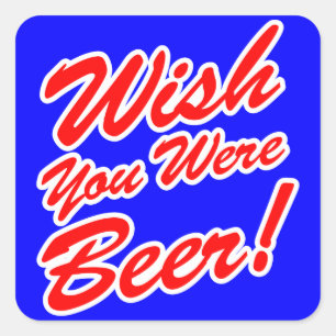 Wünschte, du wärest Bier! Quadratischer Aufkleber