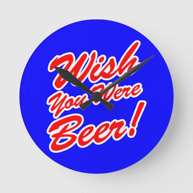 Wünschte, du wärest Bier! Runde Wanduhr (Vorderseite)