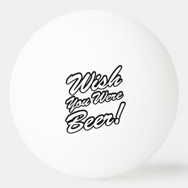 Wünschte, du wärest Bier! Tischtennisball (Vorderseite)