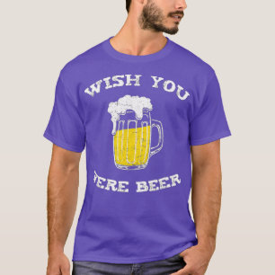 Wünschte, du wärst Bier Bierliebhaber T-Shirt
