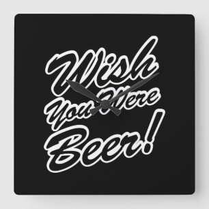 Wünschte, du wärst Bier! Quadratische Wanduhr