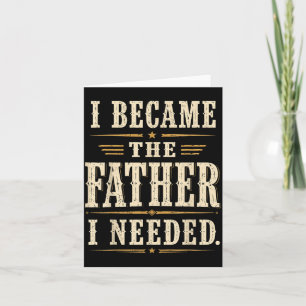 Wurde der Vater, den ich brauchte, Vatertag Papa D Karte