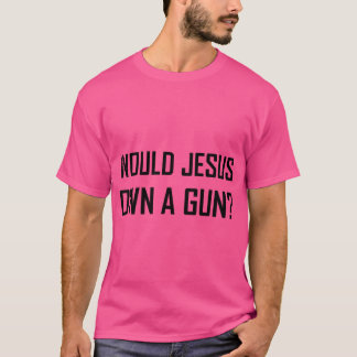 Würde Jesus eine Waffe besitzen? T-Shirt