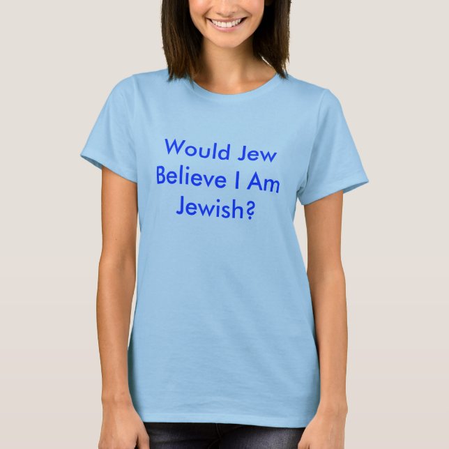 Würde Jude mir sind jüdisch glauben? weibliches T-Shirt (Vorderseite)