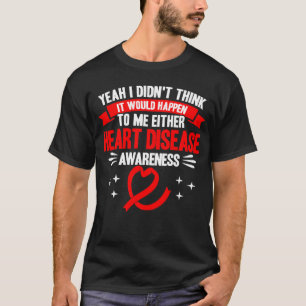 Würde mir nie das Bewusstsein für Herzkrankheiten T-Shirt