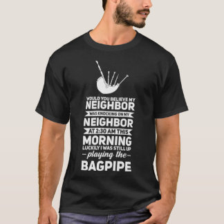 Würden Sie meinen Nachbarsbagpiper dea glauben? T-Shirt