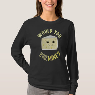 Würden Sie mir meinen Funny Cheese Food Pun Brie B T-Shirt