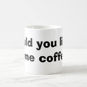 wurden Sie mögen etwas Kaffee Kaffeetasse
