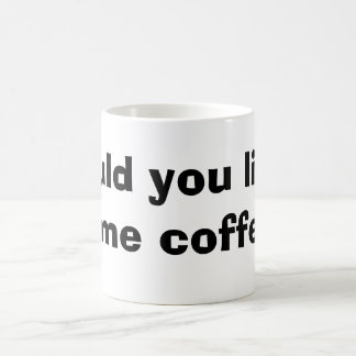 wurden Sie mögen etwas Kaffee Kaffeetasse