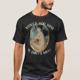 WÜRDEST DU MR DARCY'S BABY JANE AUSTEN HABEN T-Shirt