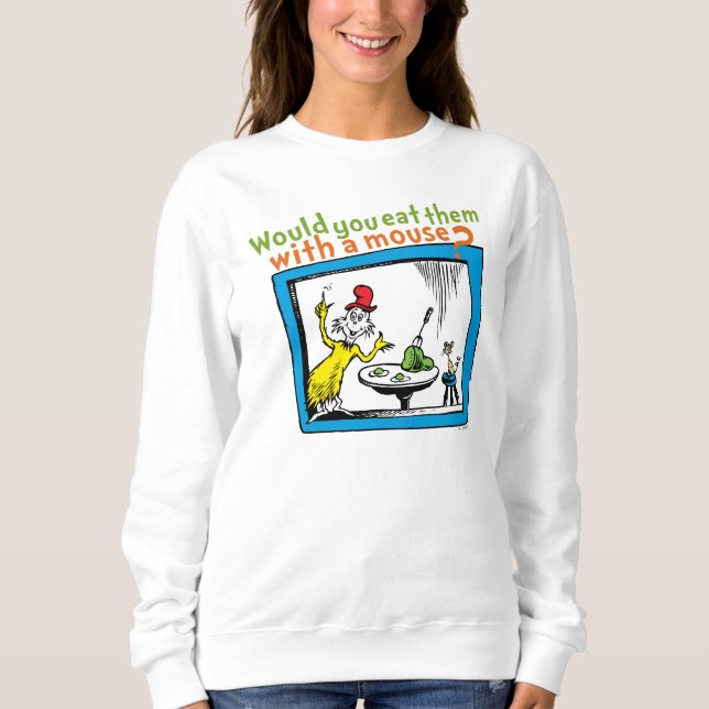 Würdest du sie mit einer Maus essen? Sweatshirt (Vorderseite)