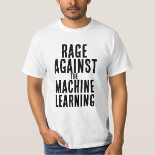 Wut gegen das maschinelle Lernen T-Shirt
