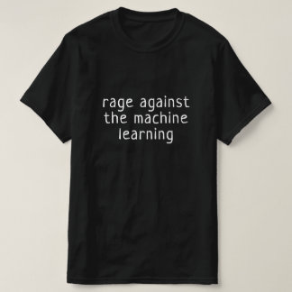 Wut gegen das maschinelle Lernen T-Shirt