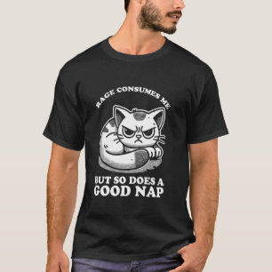 Wut verbraucht mich, aber ein gutes Nickerchen auc T-Shirt