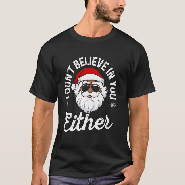 Wütend Santa I glaube dir auch nicht, dass Weihnac T-Shirt (Vorderseite)