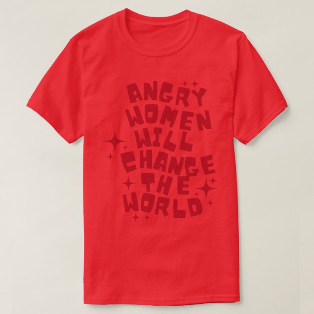Wütende Frauen werden die Welt verändern 3 T-Shirt (Design vorne)
