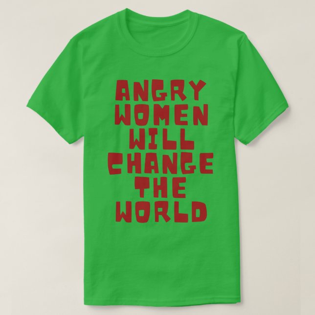 Wütende Frauen werden die Welt verändern 7 T-Shirt (Design vorne)