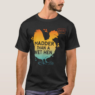 Wütender als eine nasse Henne T-Shirt