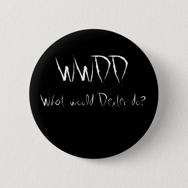 WWDD, was würde Dexter tun? Button (Vorderseite)