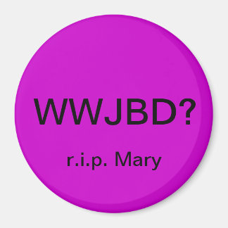 WWJBD? Automagnet mit r.i.p. Mary Magnet