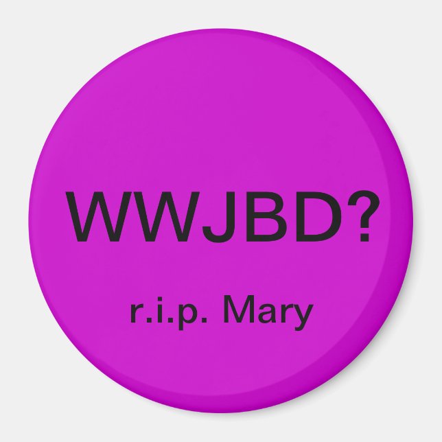 WWJBD? Automagnet mit r.i.p. Mary Magnet (Vorne)