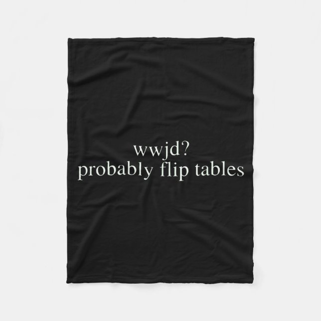Wwjd Probably Flip Tables Christian Humor  Fleecedecke (Vorderseite)