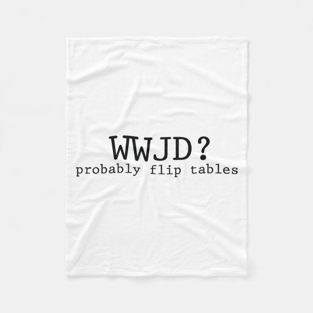 Wwjd Probably Flip Tables Christian Humor  Fleecedecke (Vorderseite)