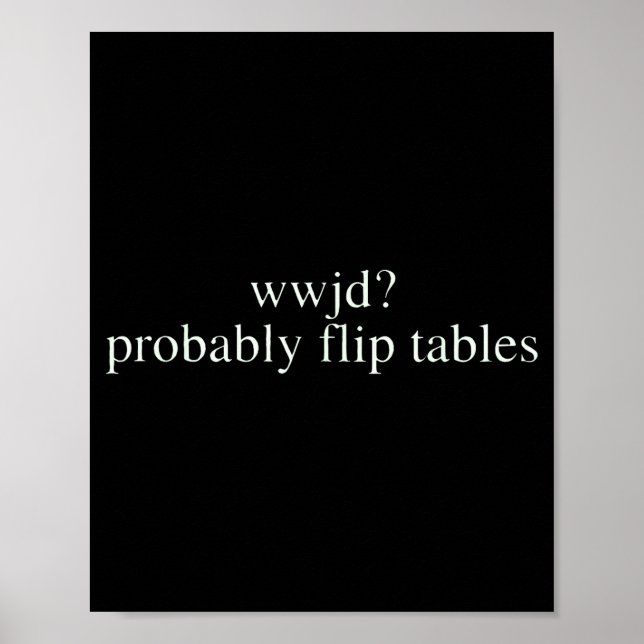 Wwjd Probably Flip Tables Christian Humor  Poster (Vorne)