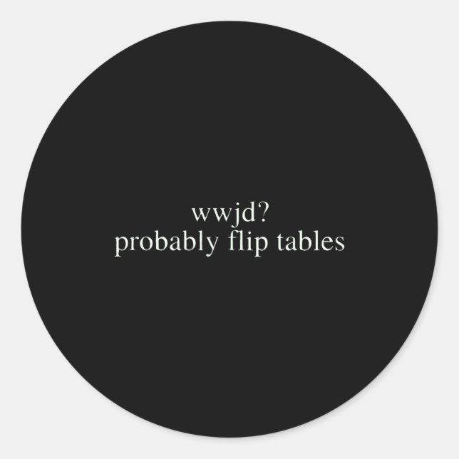 Wwjd Probably Flip Tables Christian Humor  Runder Aufkleber (Vorderseite)