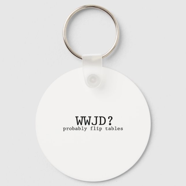 Wwjd Probably Flip Tables Christian Humor  Schlüsselanhänger (Vorderseite)