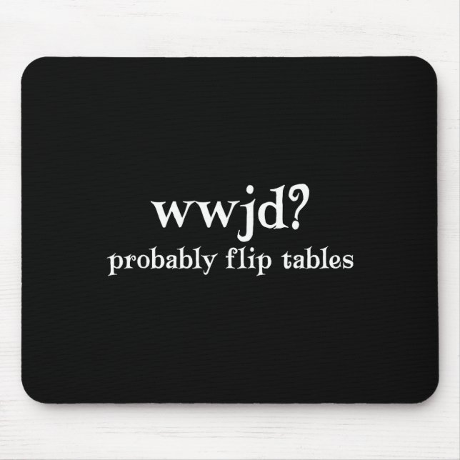 Wwjd Würde Wahrscheinlich Tische Umwerfen Lustiger Mousepad (Vorne)