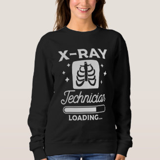 X Ray Technician Loading Radiologist Rad Tech Sweatshirt