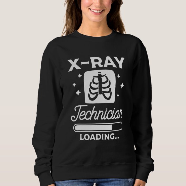X Ray Technician Loading Radiologist Rad Tech Sweatshirt (Vorderseite)