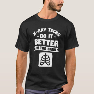 X Ray Techs tun es besser in der dunklen Radiologi T-Shirt