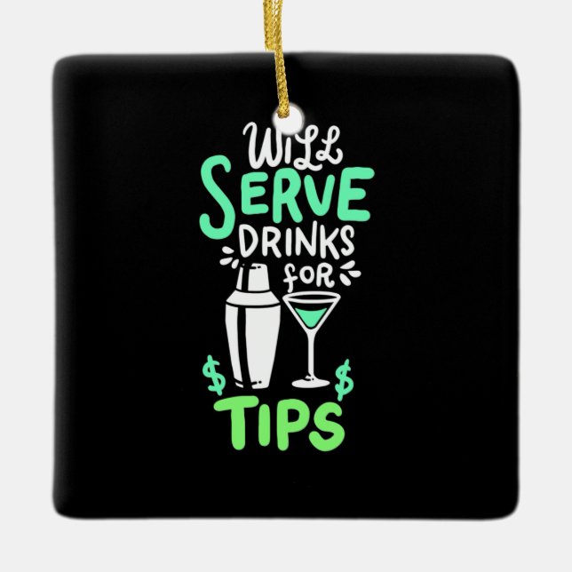 Xmas Gift | Bartender Will Serve Drinks For Tips Keramikornament (Vorderseite)