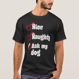 Xmas Nice Naughty Fragte meinem Hund Weihnachten S T-Shirt