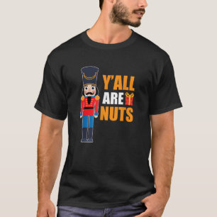 Xmas Nutcracker Sprichwort Fun Quotes Nuts Family  T-Shirt