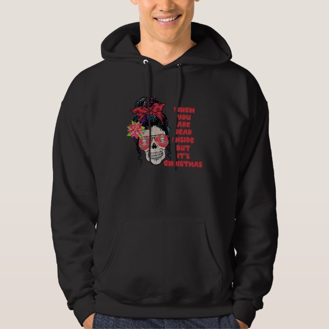 Xmas When You're Dead Inside But It's Christmas Hoodie (Vorderseite)