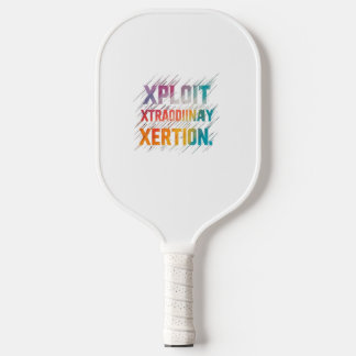"Xploit Xtraganz Xertion" ist eine Motivation Pickleball Schläger