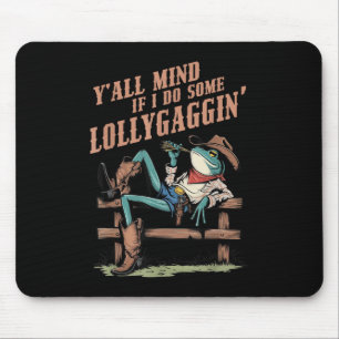 Y' alle denken, wenn ich Lollygaggin Western C Mousepad