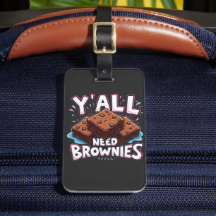 Y’all Need Brownies Chocolate Cake Sweet Dessert Gepäckanhänger