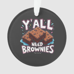Y’all Need Brownies Chocolate Cake Sweet Dessert Ornament