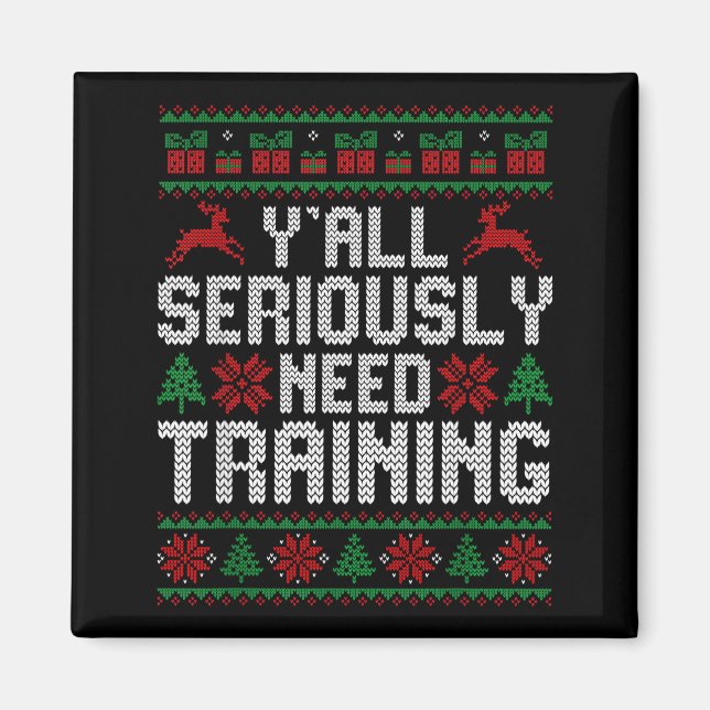 Y’all Seriously Need Training Ugly Christmas Offic Magnet (Vorne)