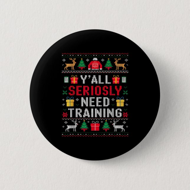 Y’all Seriously Need Training Ugly Office Christma Button (Vorderseite)