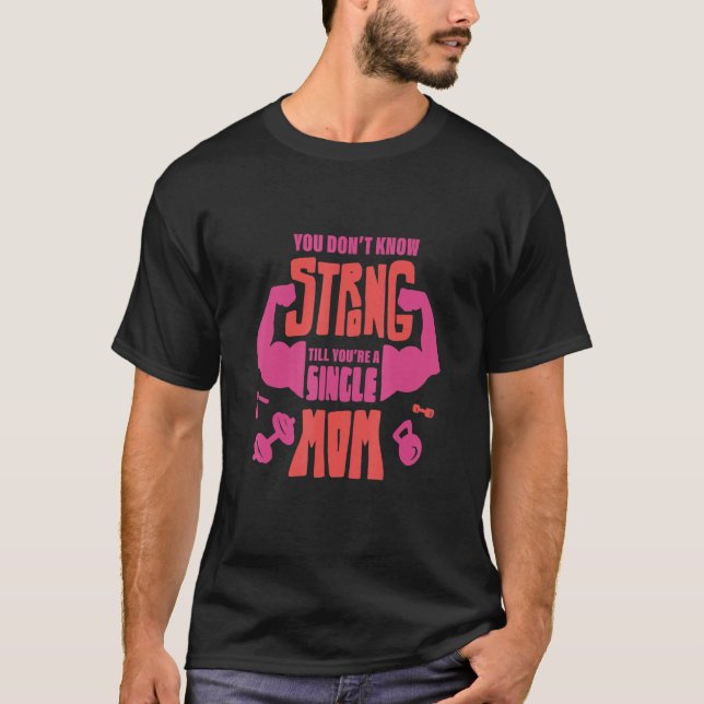 Y ou're A Strong Single Mom Parent SIngle Mom T-Shirt (Vorderseite)