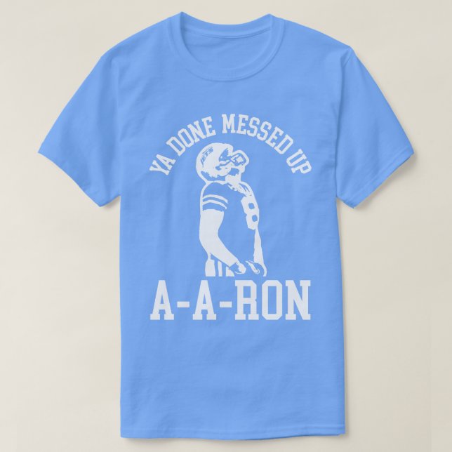 Ya Done Messed Up AARon T-Shirt (Design vorne)