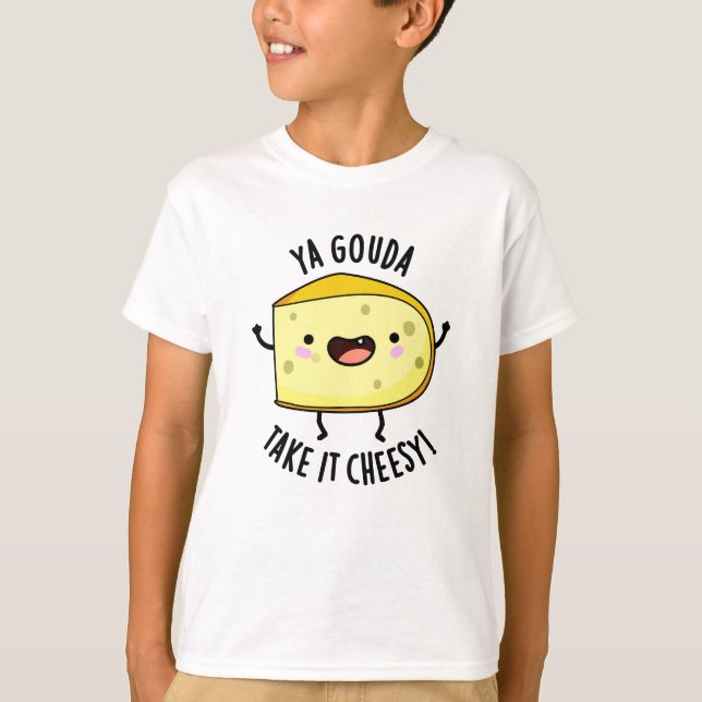 Ya Gouda nehmen es Cheesy Funny Cheese Pub T-Shirt (Vorderseite)
