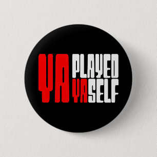 Ya Played Yaself Button
