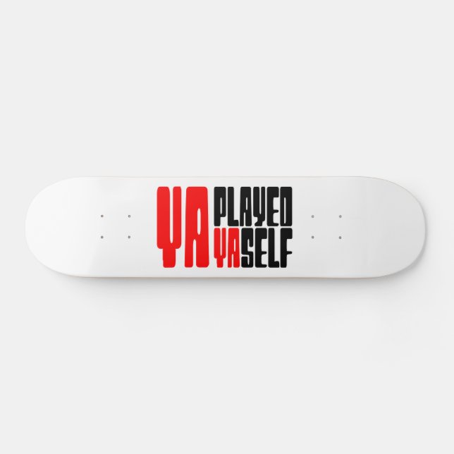 Ya Played Yaself Skateboard (Horizontal)