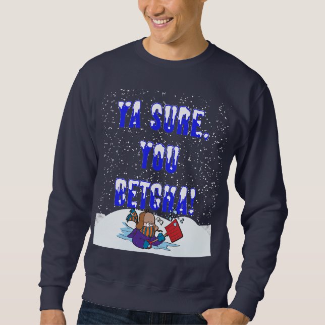 Ya Sure, Sie Betcha Schneefälle Sweatshirt (Vorderseite)